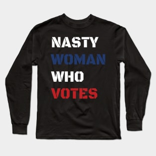 Nasty Woman Who Votes 2020 Long Sleeve T-Shirt